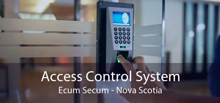 Access Control System Ecum Secum - Nova Scotia