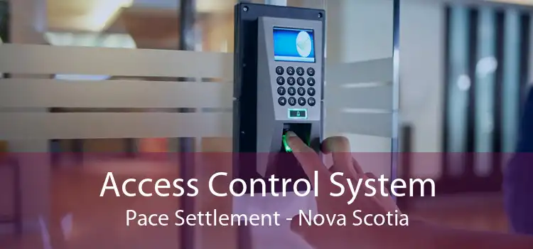 Access Control System Pace Settlement - Nova Scotia