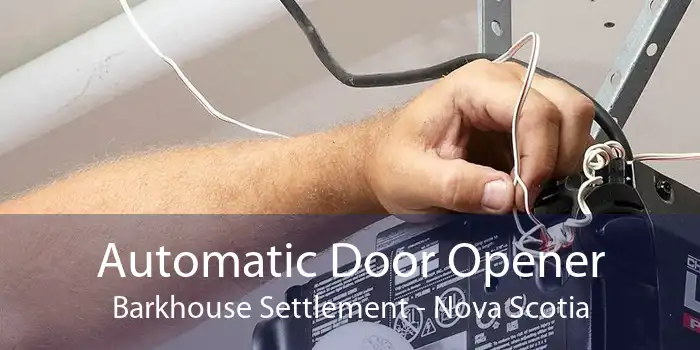 Automatic Door Opener Barkhouse Settlement - Nova Scotia
