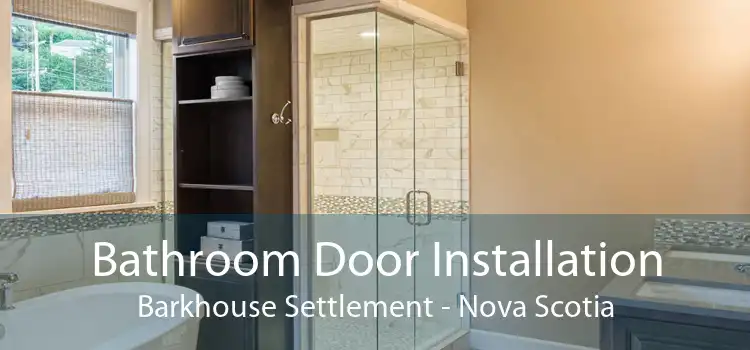 Bathroom Door Installation Barkhouse Settlement - Nova Scotia