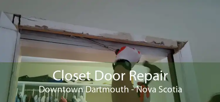 Closet Door Repair Downtown Dartmouth - Nova Scotia