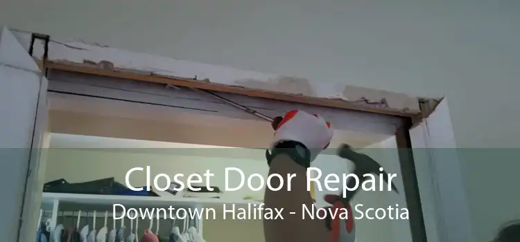 Closet Door Repair Downtown Halifax - Nova Scotia