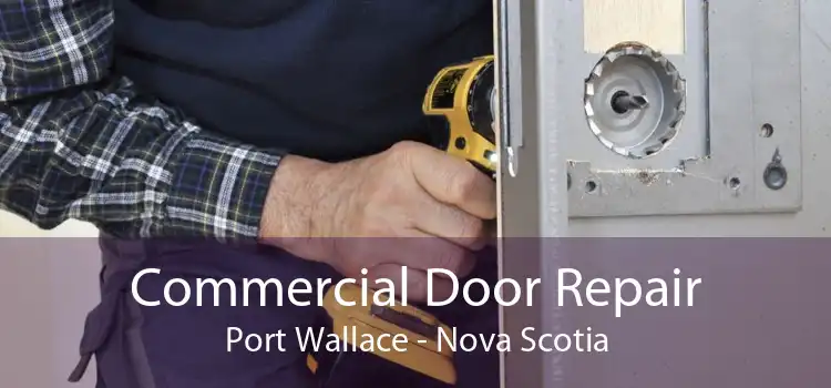 Commercial Door Repair Port Wallace - Nova Scotia