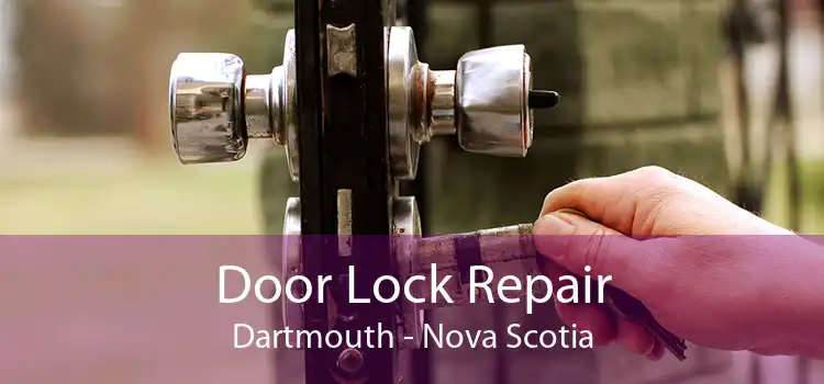 Door Lock Repair Dartmouth - Nova Scotia