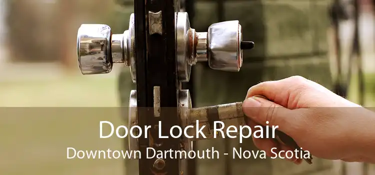 Door Lock Repair Downtown Dartmouth - Nova Scotia