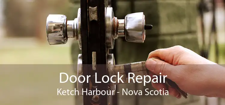 Door Lock Repair Ketch Harbour - Nova Scotia