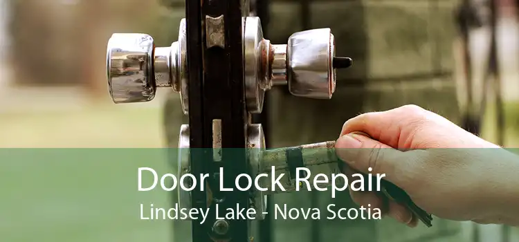Door Lock Repair Lindsey Lake - Nova Scotia