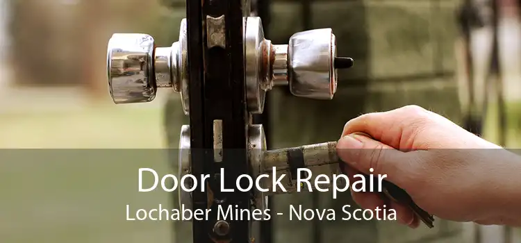 Door Lock Repair Lochaber Mines - Nova Scotia