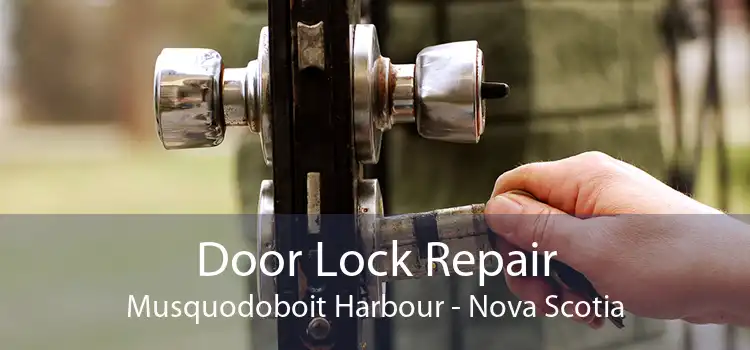 Door Lock Repair Musquodoboit Harbour - Nova Scotia
