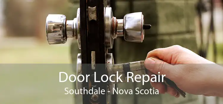 Door Lock Repair Southdale - Nova Scotia