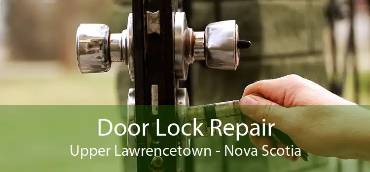 Door Lock Repair Upper Lawrencetown - Nova Scotia