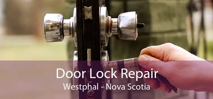 Door Lock Repair Westphal - Nova Scotia