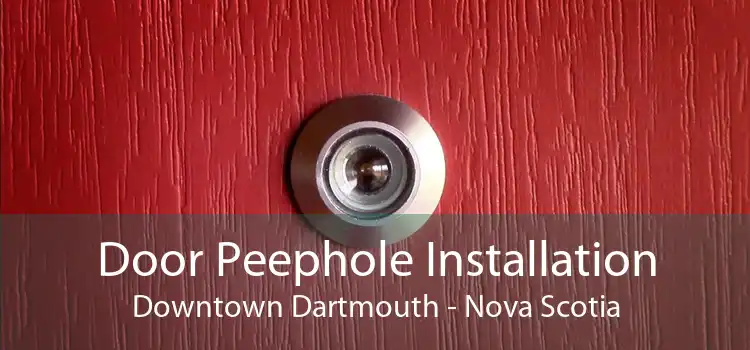 Door Peephole Installation Downtown Dartmouth - Nova Scotia
