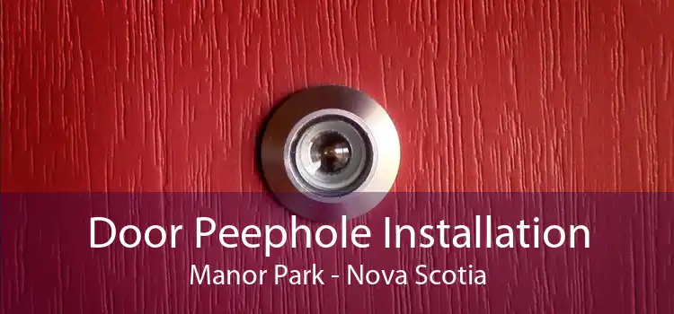 Door Peephole Installation Manor Park - Nova Scotia