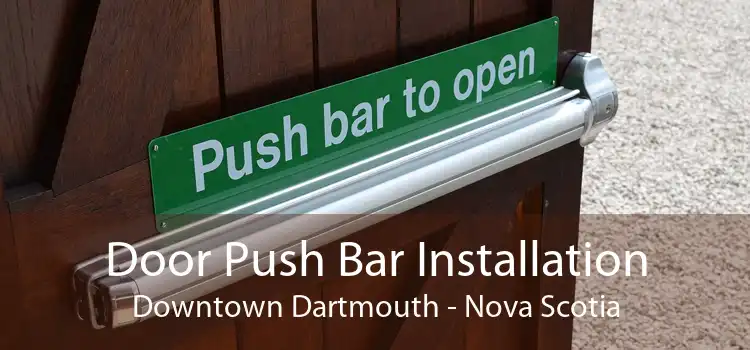 Door Push Bar Installation Downtown Dartmouth - Nova Scotia
