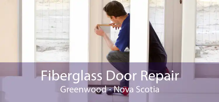 Fiberglass Door Repair Greenwood - Nova Scotia