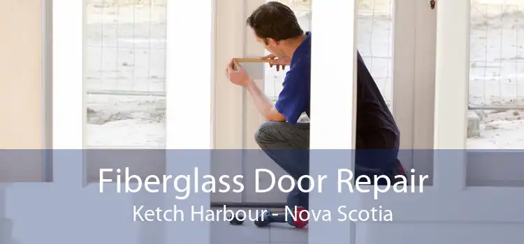 Fiberglass Door Repair Ketch Harbour - Nova Scotia