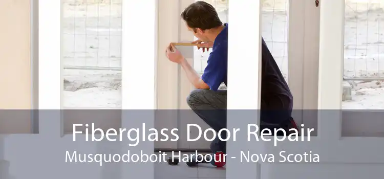 Fiberglass Door Repair Musquodoboit Harbour - Nova Scotia