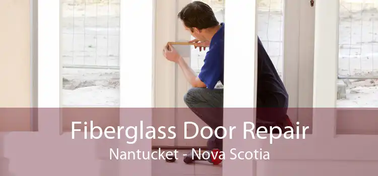 Fiberglass Door Repair Nantucket - Nova Scotia