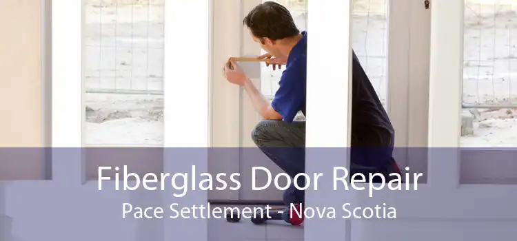Fiberglass Door Repair Pace Settlement - Nova Scotia