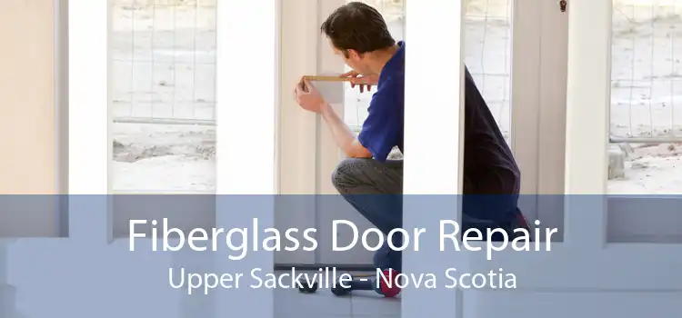 Fiberglass Door Repair Upper Sackville - Nova Scotia