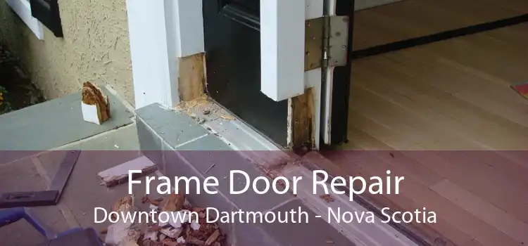 Frame Door Repair Downtown Dartmouth - Nova Scotia