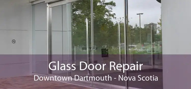 Glass Door Repair Downtown Dartmouth - Nova Scotia