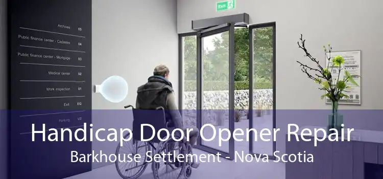 Handicap Door Opener Repair Barkhouse Settlement - Nova Scotia