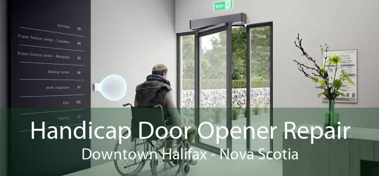 Handicap Door Opener Repair Downtown Halifax - Nova Scotia