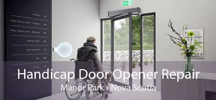 Handicap Door Opener Repair Manor Park - Nova Scotia