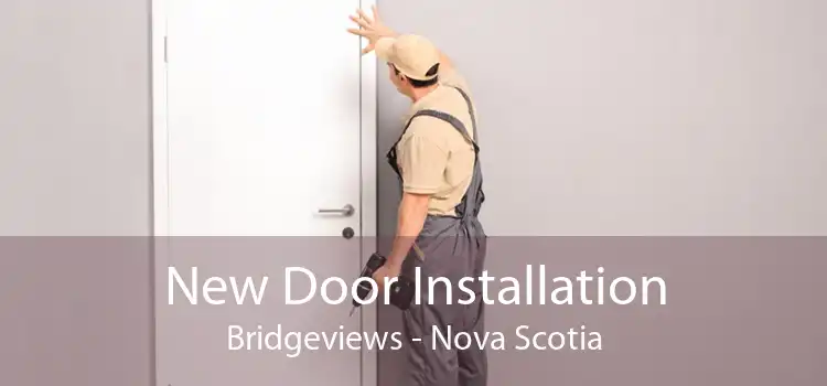 New Door Installation Bridgeviews - Nova Scotia