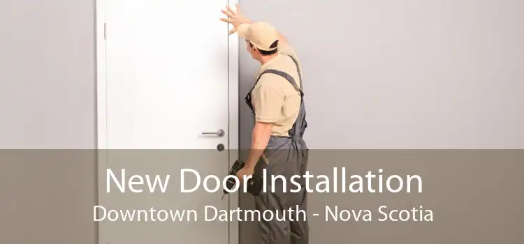 New Door Installation Downtown Dartmouth - Nova Scotia