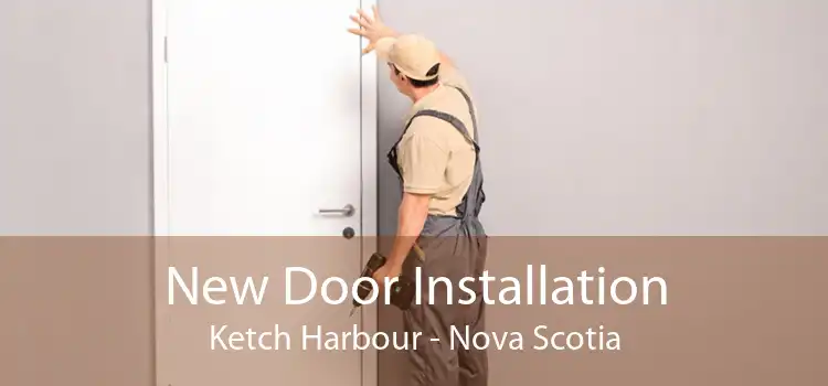 New Door Installation Ketch Harbour - Nova Scotia
