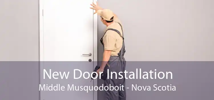 New Door Installation Middle Musquodoboit - Nova Scotia