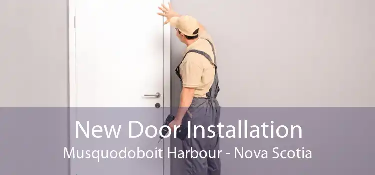 New Door Installation Musquodoboit Harbour - Nova Scotia