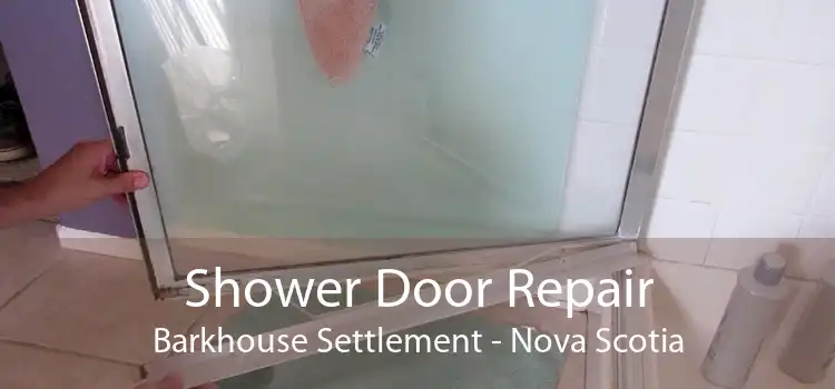 Shower Door Repair Barkhouse Settlement - Nova Scotia