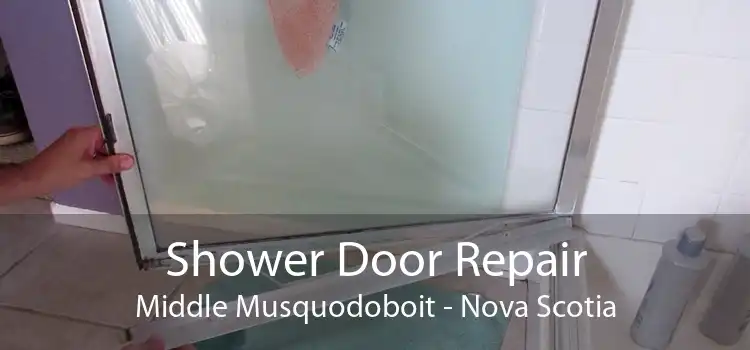 Shower Door Repair Middle Musquodoboit - Nova Scotia