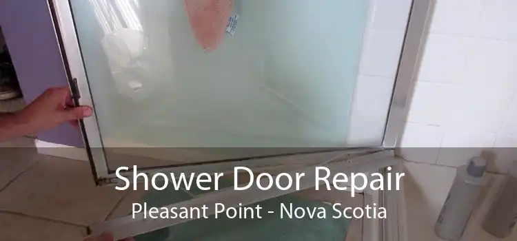 Shower Door Repair Pleasant Point - Nova Scotia