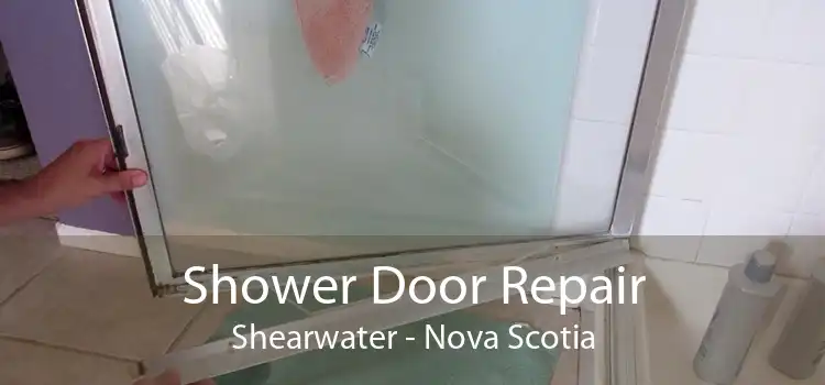 Shower Door Repair Shearwater - Nova Scotia