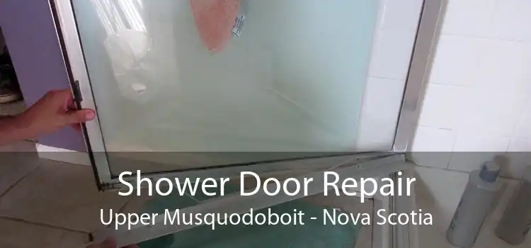 Shower Door Repair Upper Musquodoboit - Nova Scotia