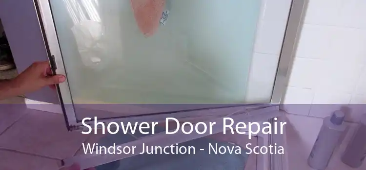 Shower Door Repair Windsor Junction - Nova Scotia