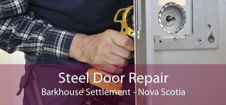 Steel Door Repair Barkhouse Settlement - Nova Scotia