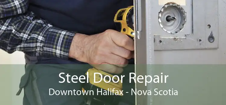 Steel Door Repair Downtown Halifax - Nova Scotia